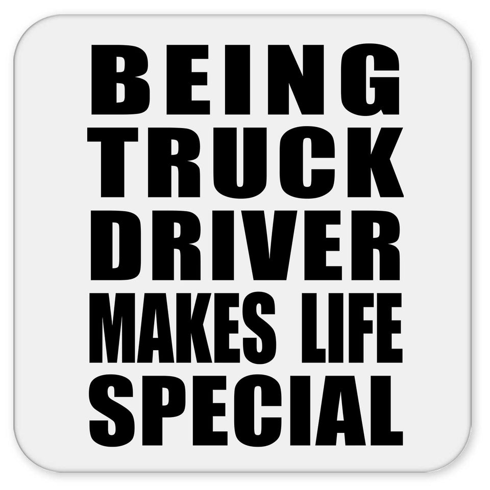 Being Truck Driver Makes Life Special - Drink Coaster