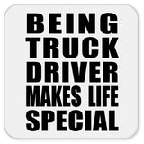 Being Truck Driver Makes Life Special - Drink Coaster