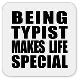 Being Typist Makes Life Special - Drink Coaster