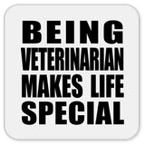 Being Veterinarian Makes Life Special - Drink Coaster