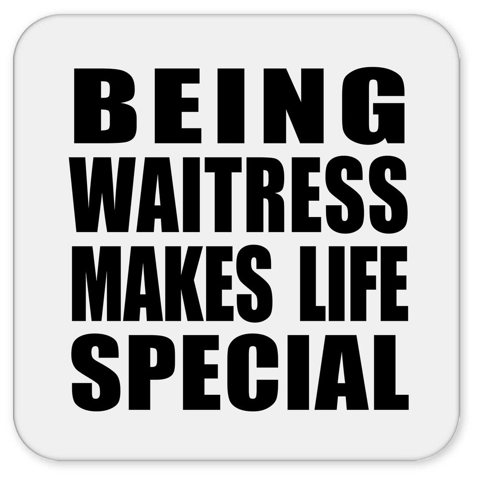 Being Waitress Makes Life Special - Drink Coaster