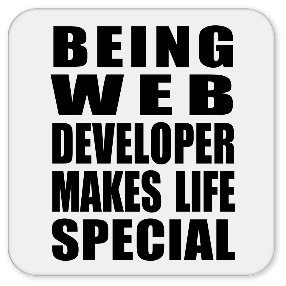 Being Web Developer Makes Life Special - Drink Coaster
