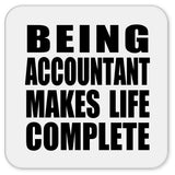 Being Accountant Makes Life Complete - Drink Coaster