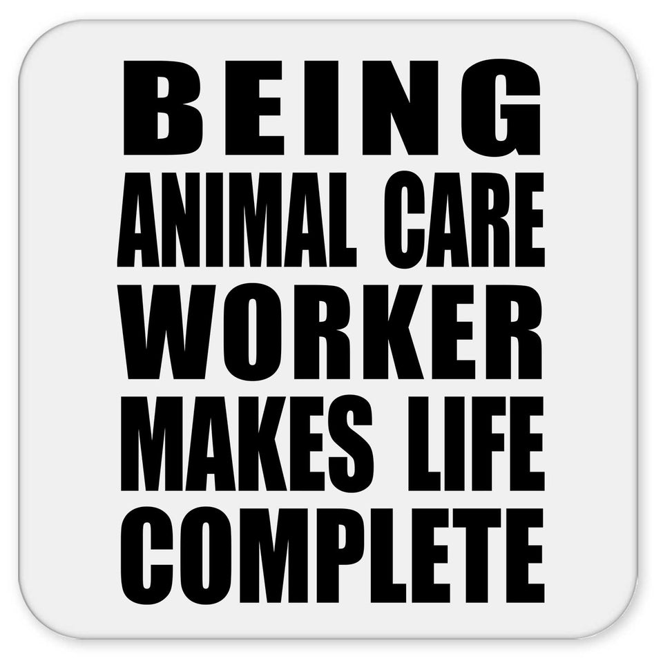Being Animal Care Worker Makes Life Complete - Drink Coaster
