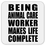 Being Animal Care Worker Makes Life Complete - Drink Coaster