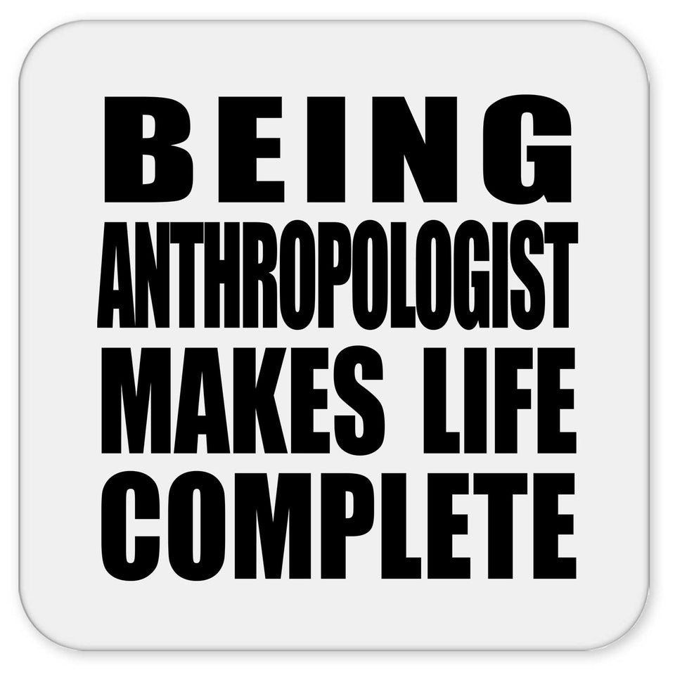 Being Anthropologist Makes Life Complete - Drink Coaster