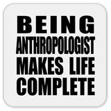 Being Anthropologist Makes Life Complete - Drink Coaster