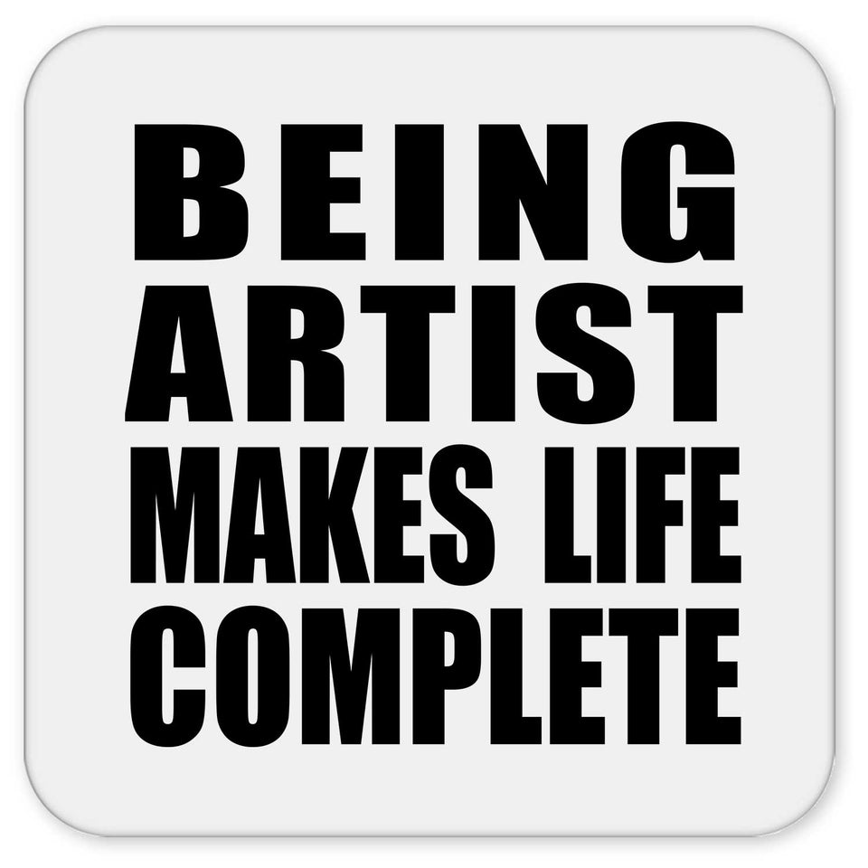 Being Artist Makes Life Complete - Drink Coaster