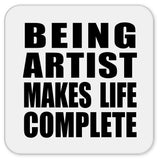 Being Artist Makes Life Complete - Drink Coaster