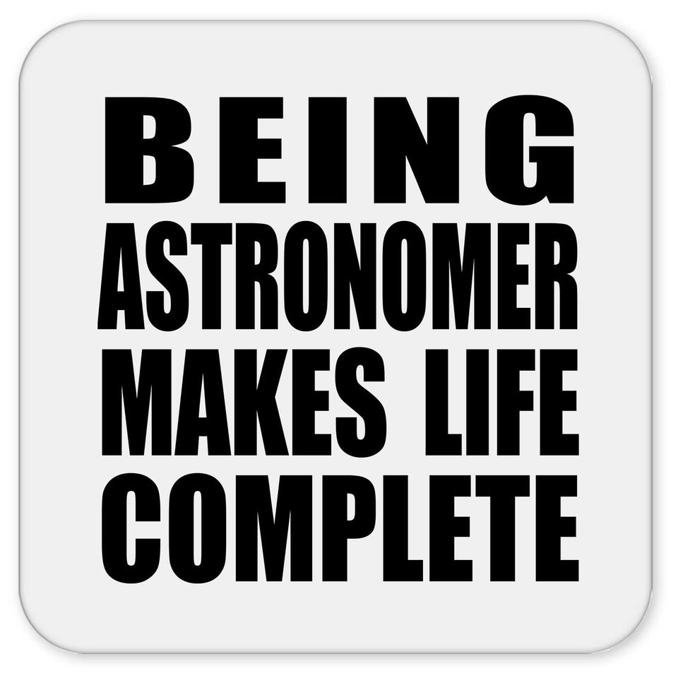 Being Astronomer Makes Life Complete - Drink Coaster