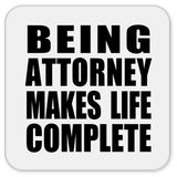 Being Attorney Makes Life Complete - Drink Coaster