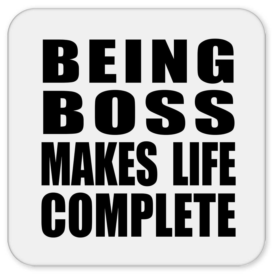 Being Boss Makes Life Complete - Drink Coaster