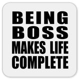 Being Boss Makes Life Complete - Drink Coaster