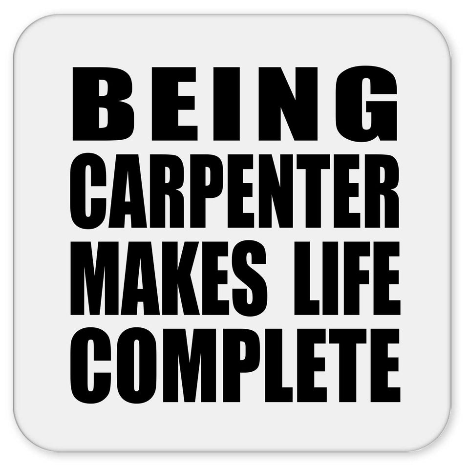 Being Carpenter Makes Life Complete - Drink Coaster