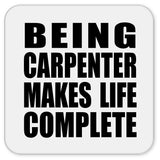 Being Carpenter Makes Life Complete - Drink Coaster