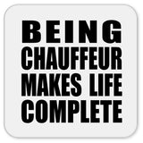 Being Chauffeur Makes Life Complete - Drink Coaster
