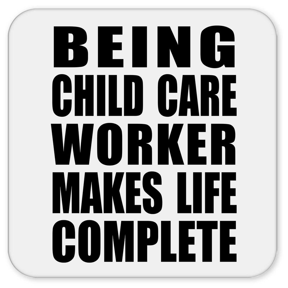 Being Child Care Worker Makes Life Complete - Drink Coaster