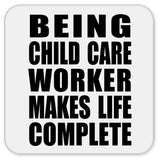 Being Child Care Worker Makes Life Complete - Drink Coaster