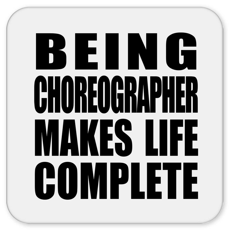 Being Choreographer Makes Life Complete - Drink Coaster
