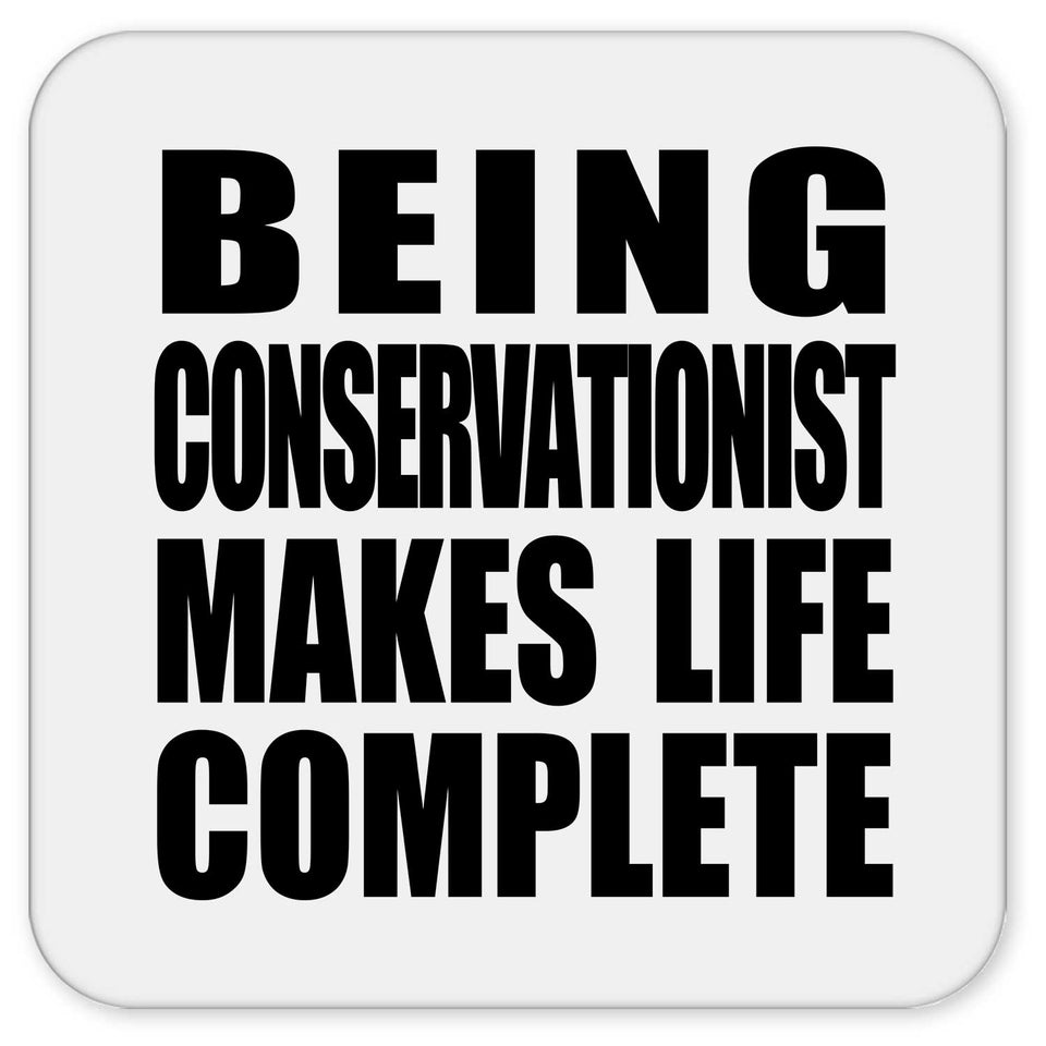 Being Conservationist Makes Life Complete - Drink Coaster
