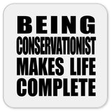 Being Conservationist Makes Life Complete - Drink Coaster