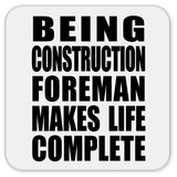 Being Construction Foreman Makes Life Complete - Drink Coaster