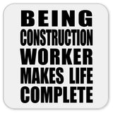 Being Construction Worker Makes Life Complete - Drink Coaster