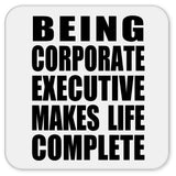 Being Corporate Executive Makes Life Complete - Drink Coaster