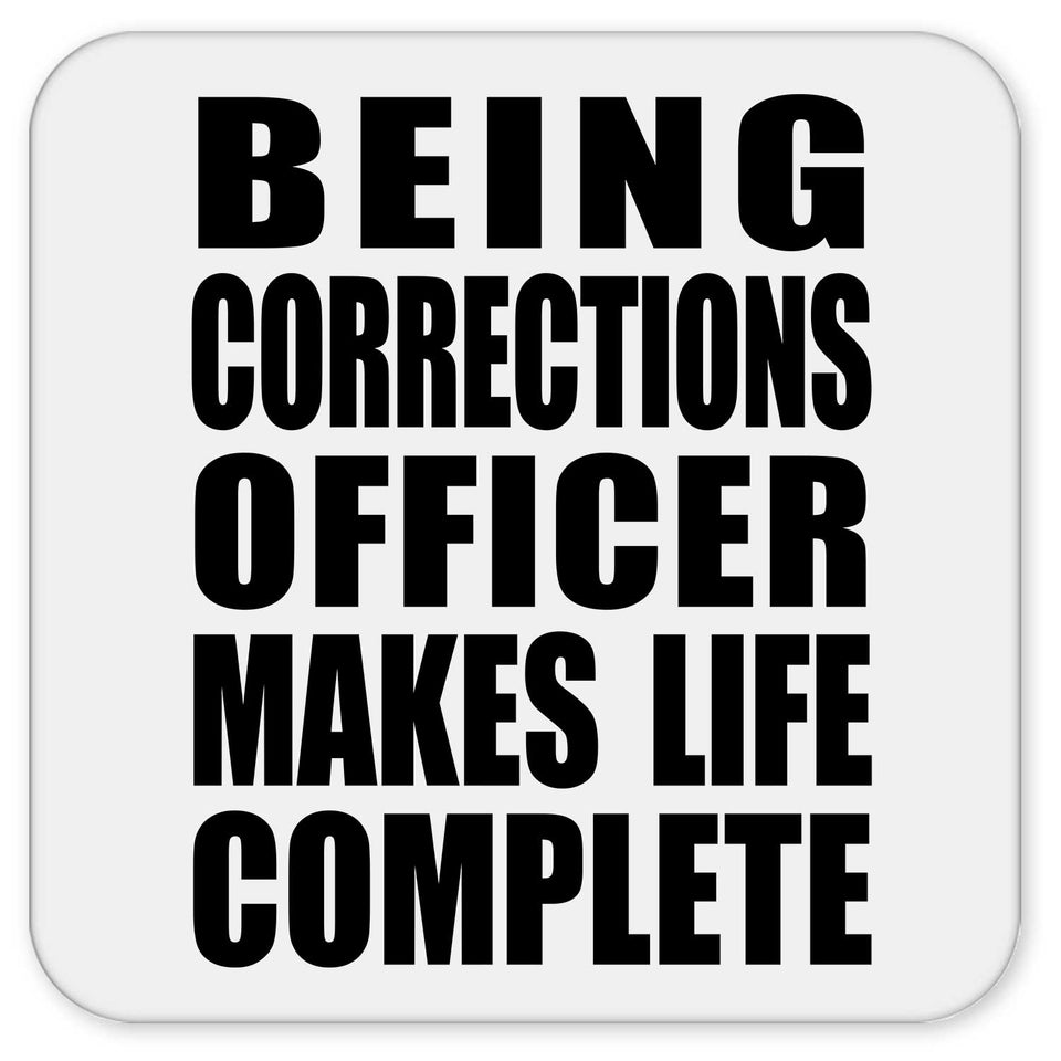 Being Corrections Officer Makes Life Complete - Drink Coaster
