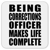 Being Corrections Officer Makes Life Complete - Drink Coaster