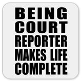 Being Court Reporter Makes Life Complete - Drink Coaster
