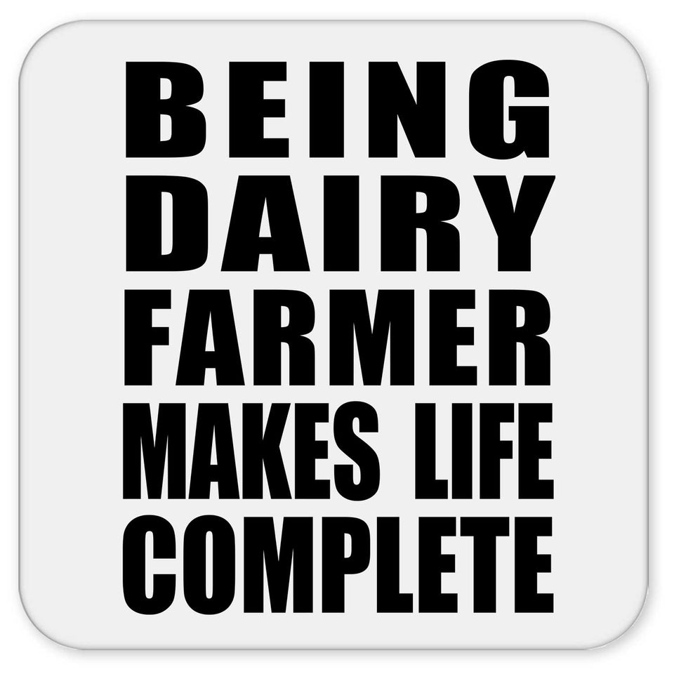 Being Dairy Farmer Makes Life Complete - Drink Coaster