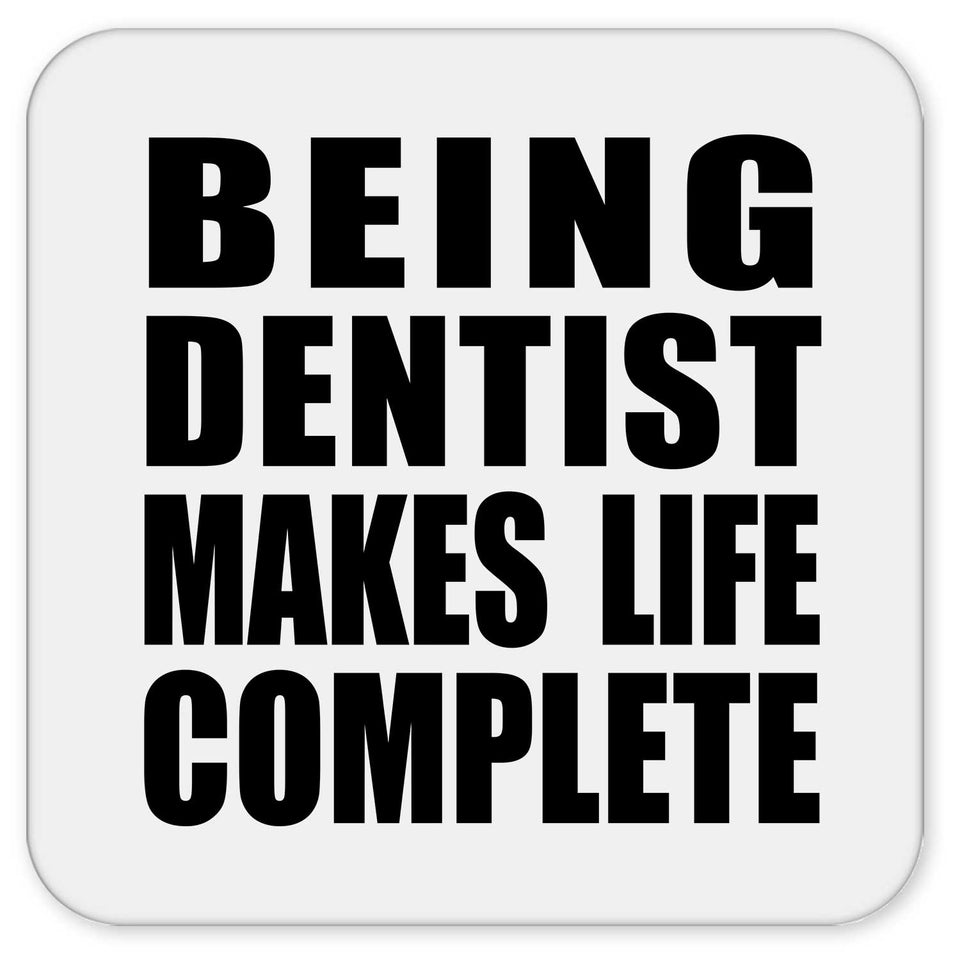 Being Dentist Makes Life Complete - Drink Coaster