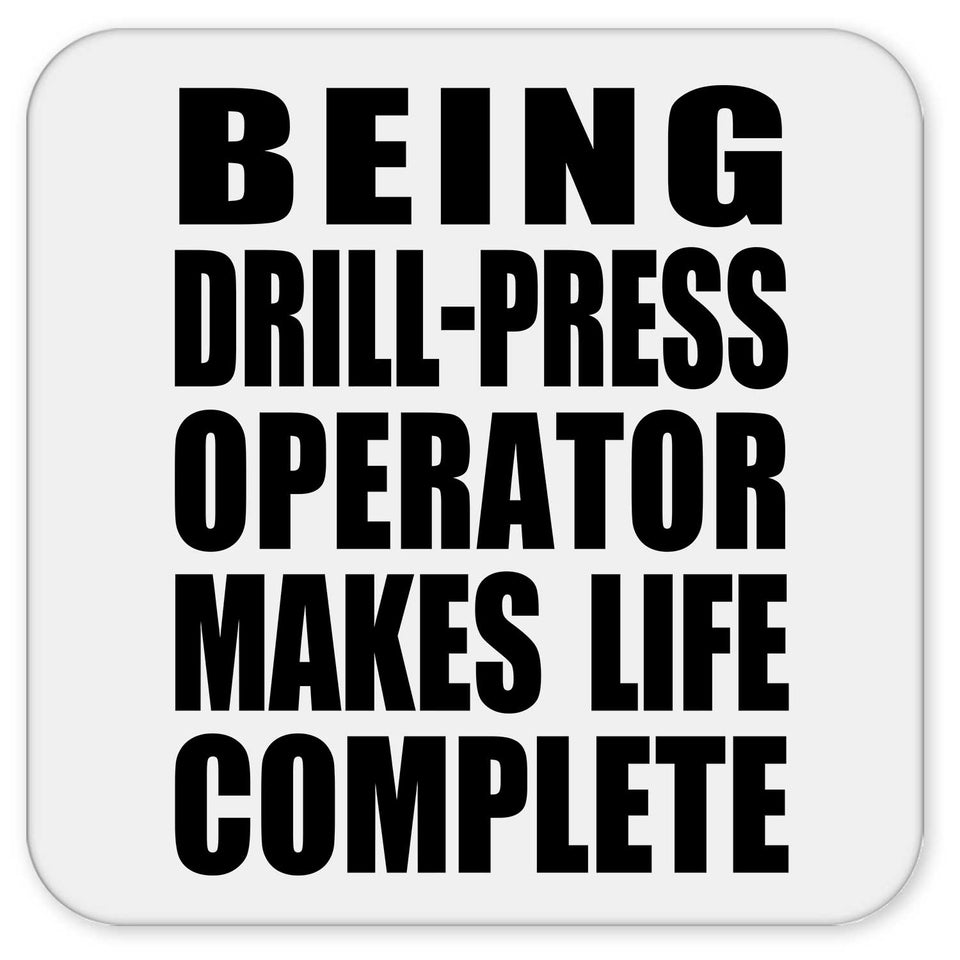 Being Drill-Press Operator Makes Life Complete - Drink Coaster