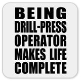 Being Drill-Press Operator Makes Life Complete - Drink Coaster
