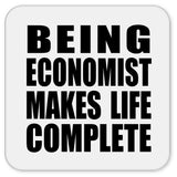 Being Economist Makes Life Complete - Drink Coaster