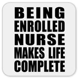 Being Enrolled Nurse Makes Life Complete - Drink Coaster