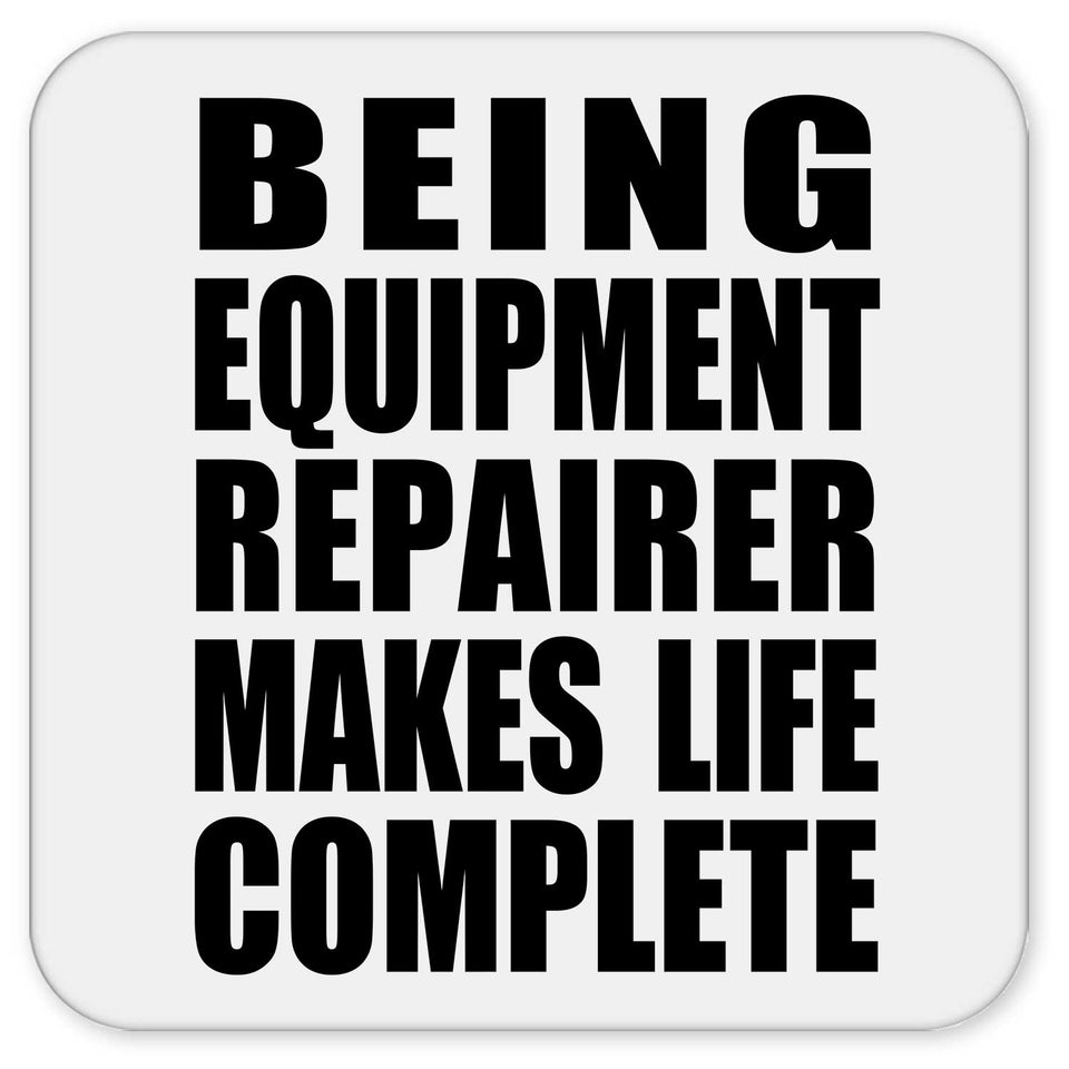Being Equipment Repairer Makes Life Complete - Drink Coaster