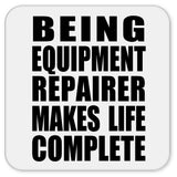Being Equipment Repairer Makes Life Complete - Drink Coaster