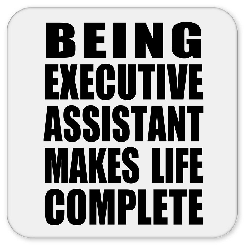 Being Executive Assistant Makes Life Complete - Drink Coaster