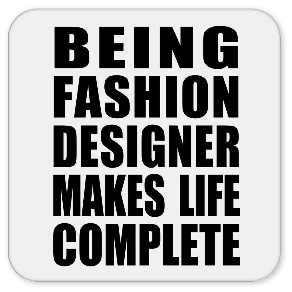 Being Fashion Designer Makes Life Complete - Drink Coaster