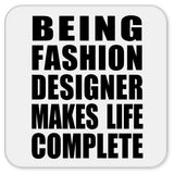 Being Fashion Designer Makes Life Complete - Drink Coaster