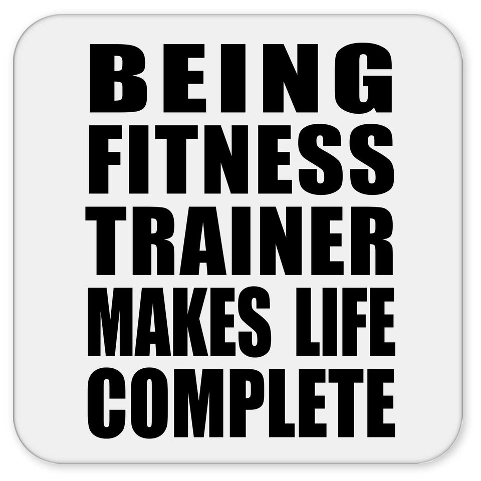 Being Fitness Trainer Makes Life Complete - Drink Coaster