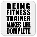 Being Fitness Trainer Makes Life Complete - Drink Coaster