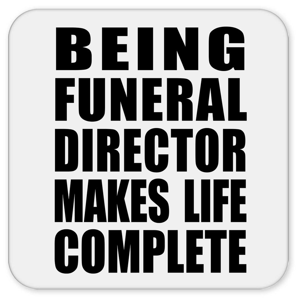 Being Funeral Director Makes Life Complete - Drink Coaster