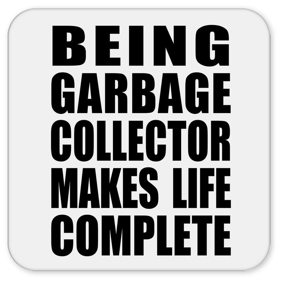 Being Garbage Collector Makes Life Complete - Drink Coaster