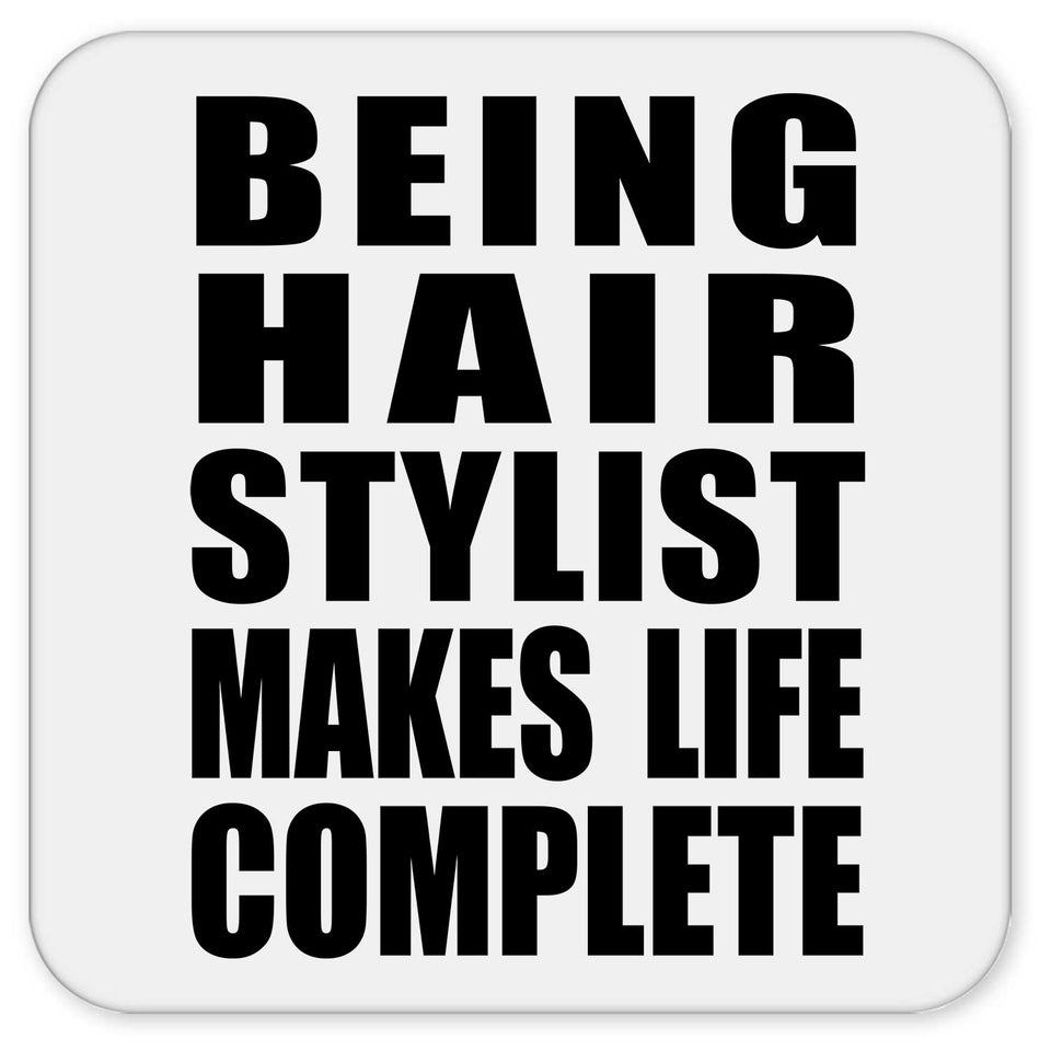 Being Hair Stylist Makes Life Complete - Drink Coaster