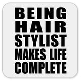 Being Hair Stylist Makes Life Complete - Drink Coaster