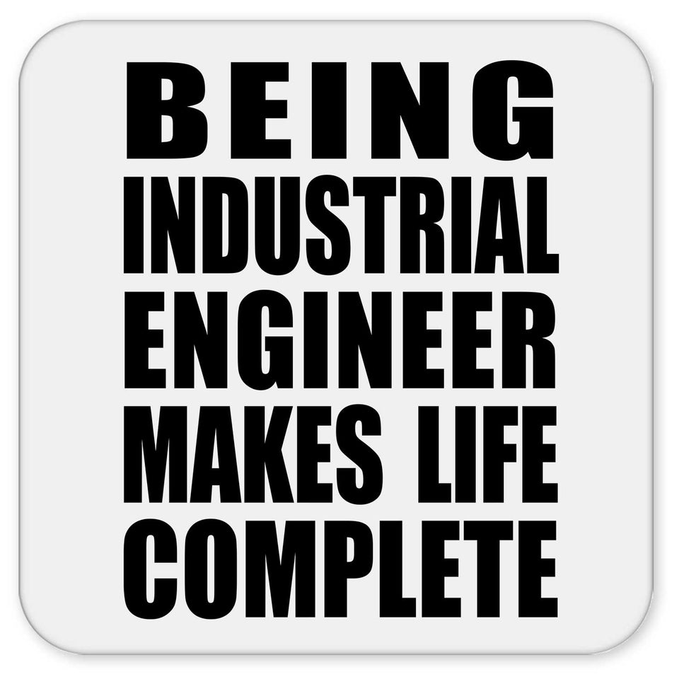 Being Industrial Engineer Makes Life Complete - Drink Coaster