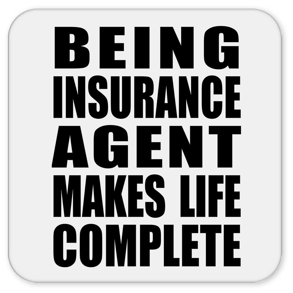 Being Insurance Agent Makes Life Complete - Drink Coaster